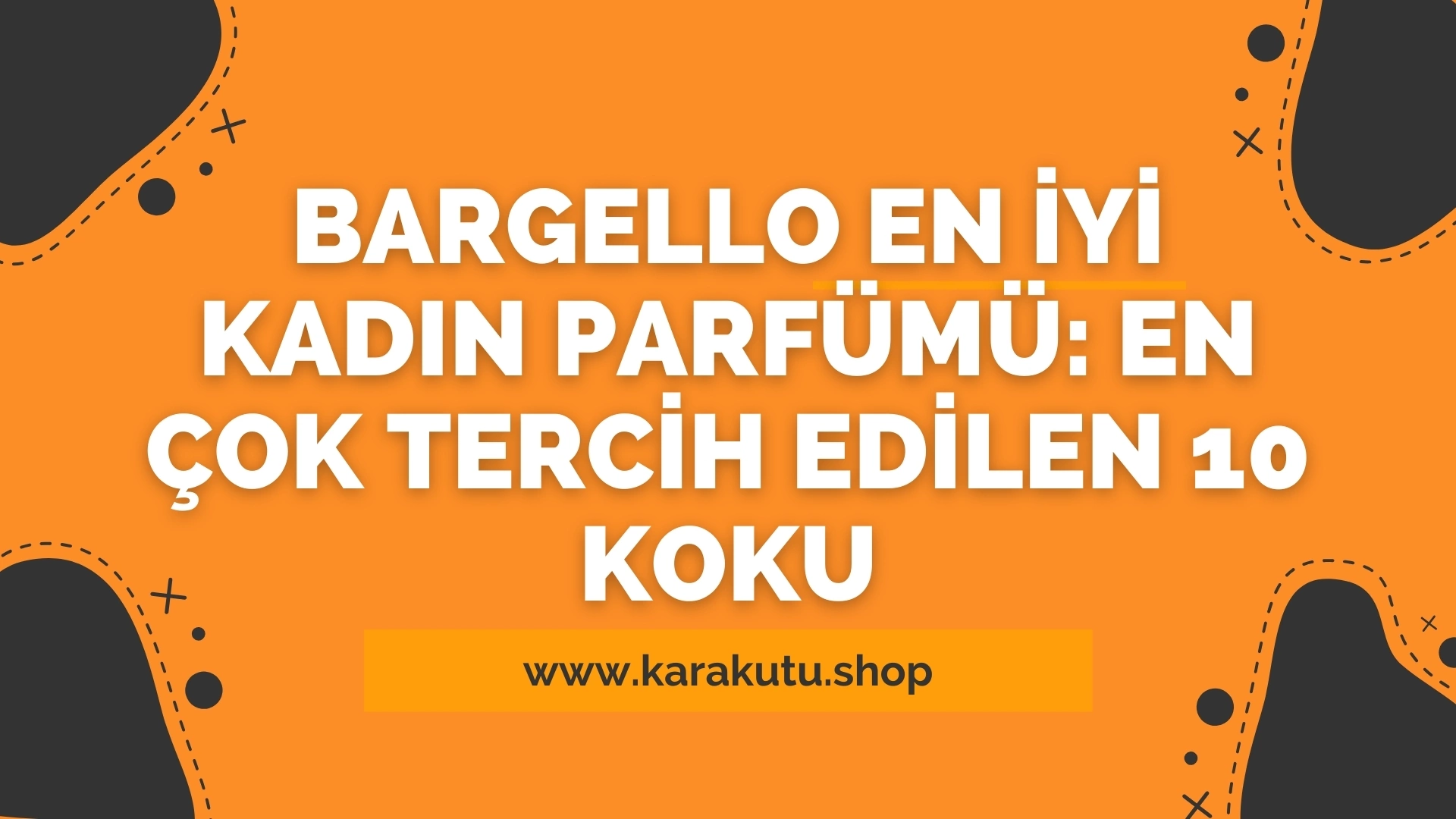 Bargello En İyi Kadın Parfümü: En Çok Tercih Edilen 10 Koku