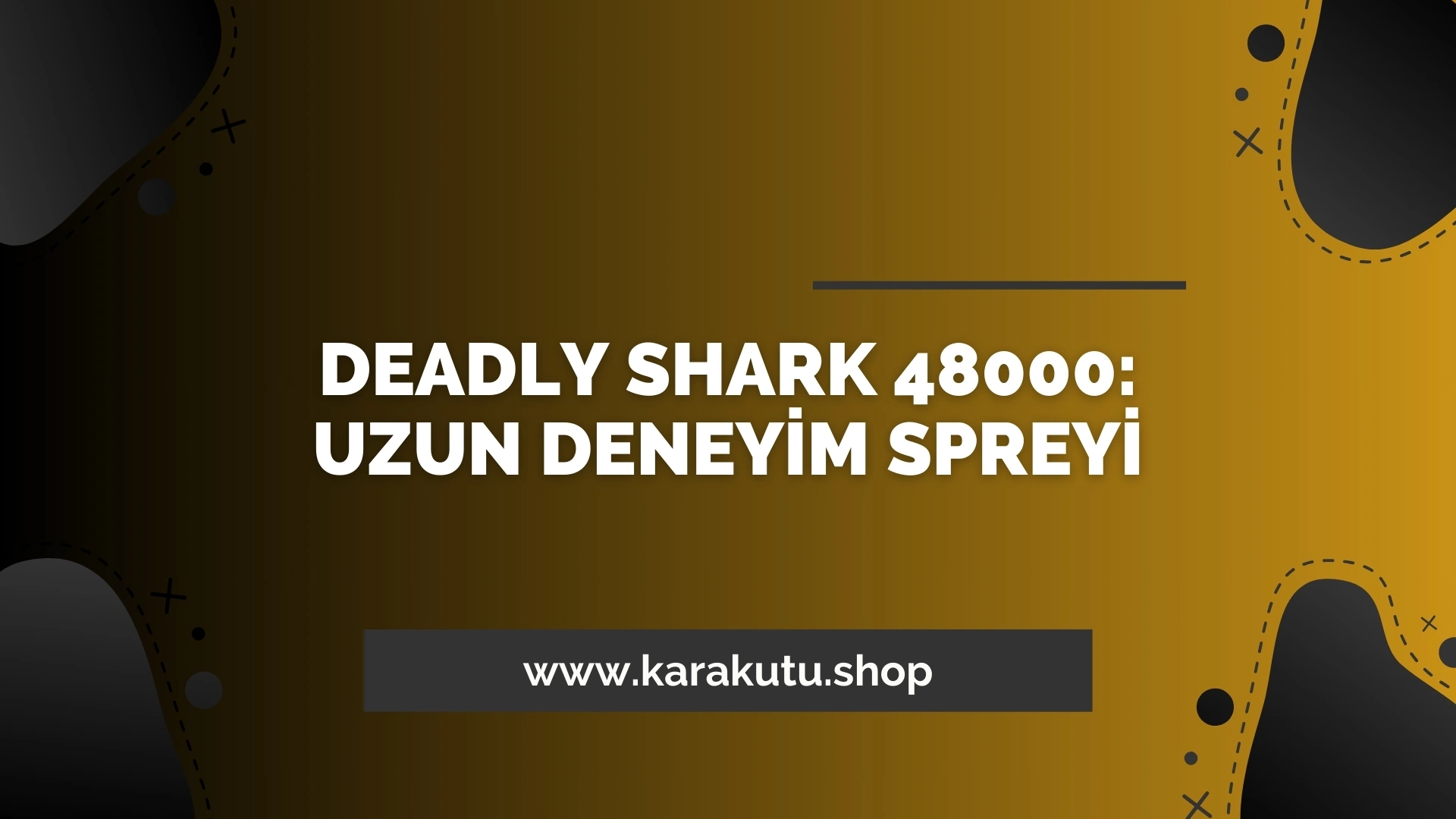 Deadly Shark 48000: Uzun Deneyim Spreyi