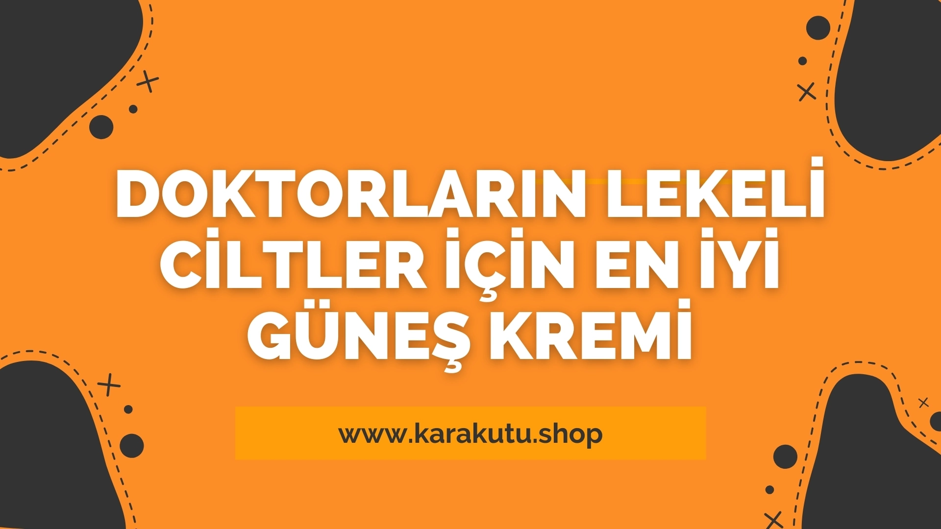 Doktorların Lekeli Ciltler İçin En İyi Güneş Kremi