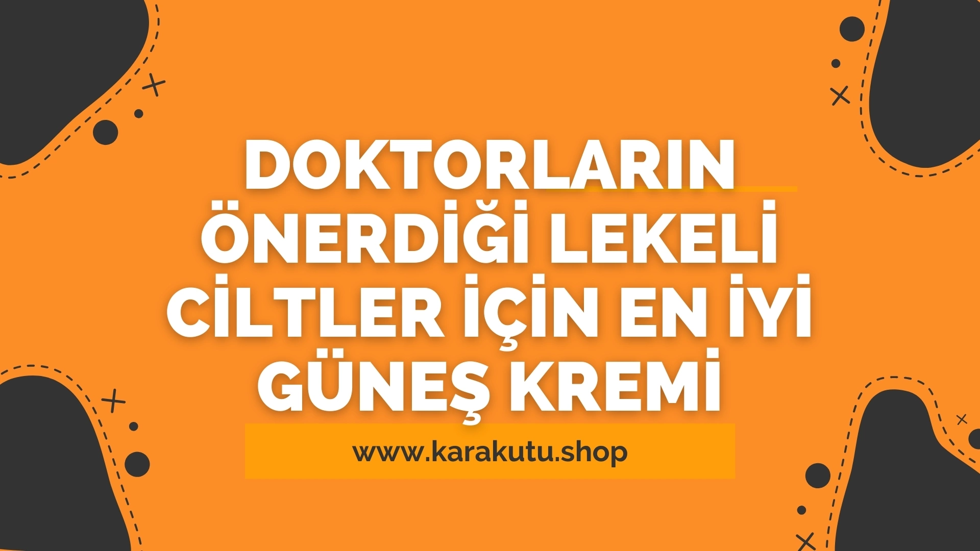 Doktorların Önerdiği Lekeli Ciltler İçin En İyi Güneş Kremi