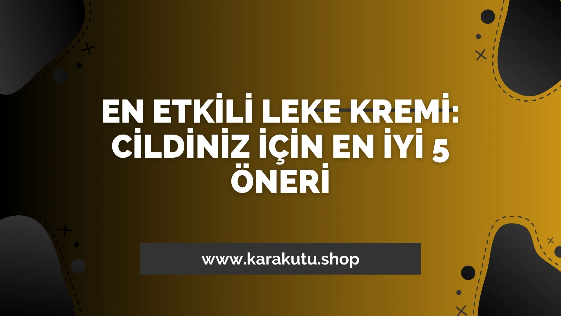 En Etkili Leke Kremi: Cildiniz İçin En İyi 5 Öneri