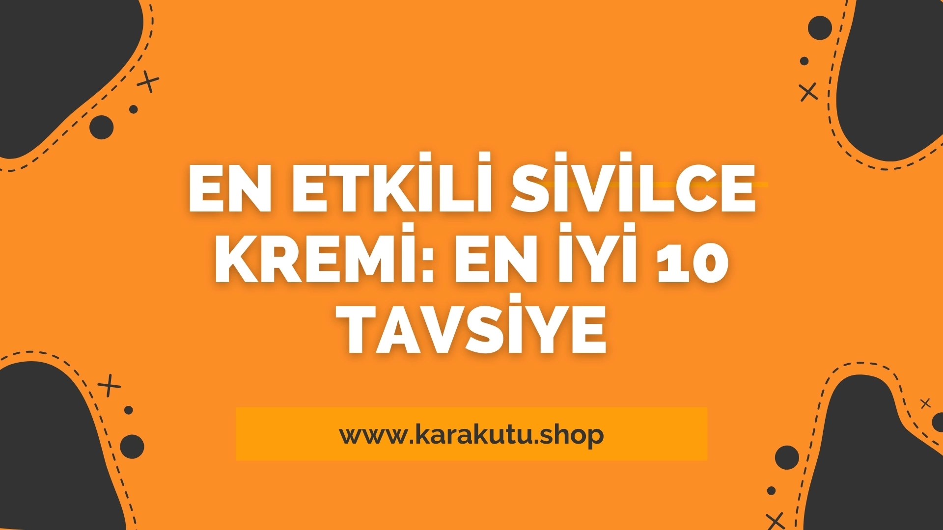 En Etkili Sivilce Kremi: En İyi 10 Tavsiye