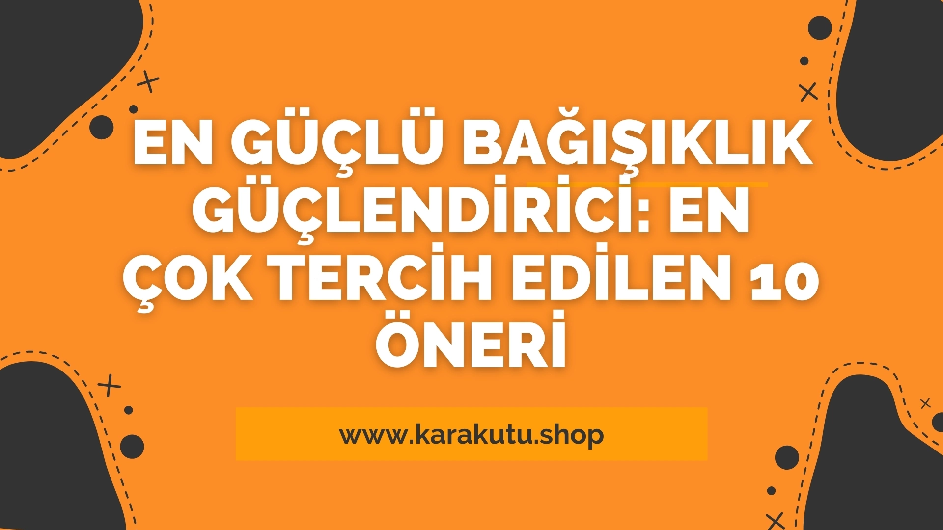 En Güçlü Bağışıklık Güçlendirici: En Çok Tercih Edilen 10 Öneri