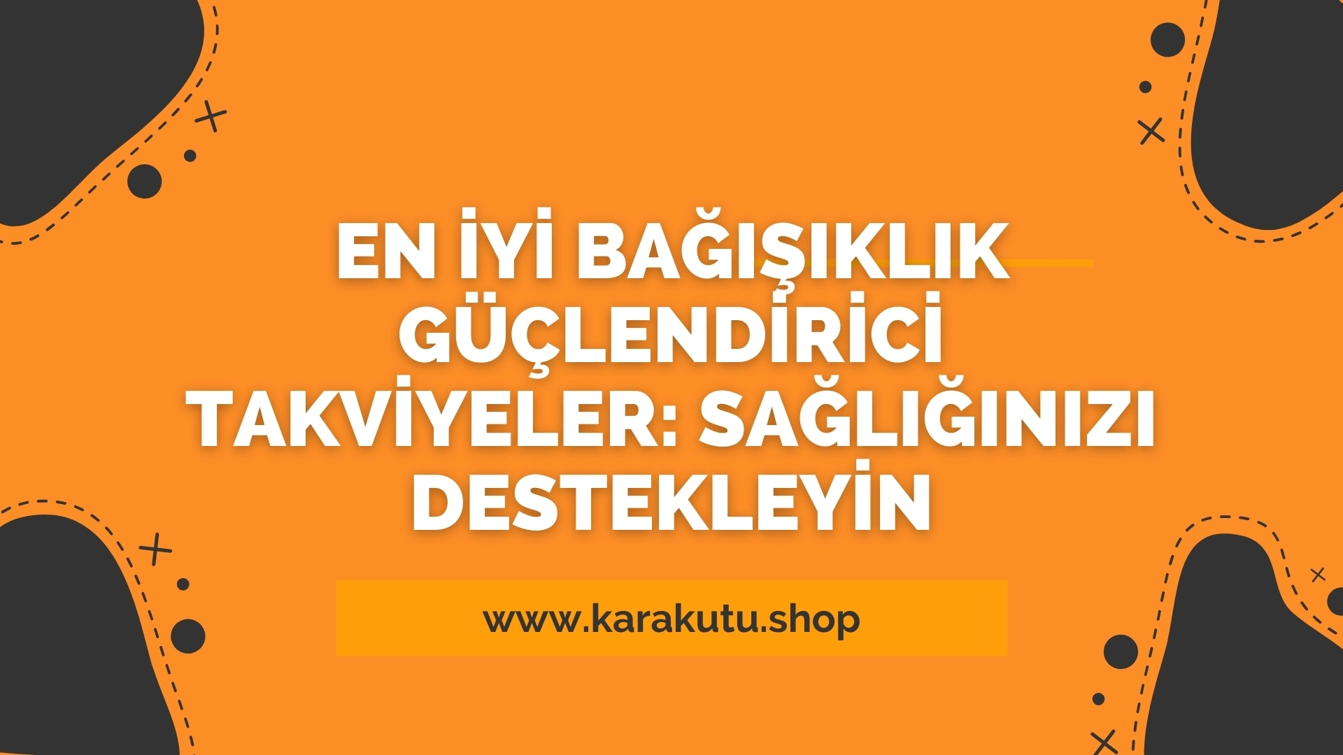 En İyi Bağışıklık Güçlendirici Takviyeler: Sağlığınızı Destekleyin