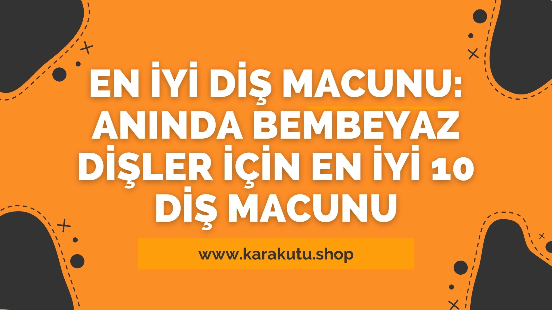 En İyi Diş Macunu: Anında Bembeyaz Dişler İçin En İyi 10 Diş Macunu