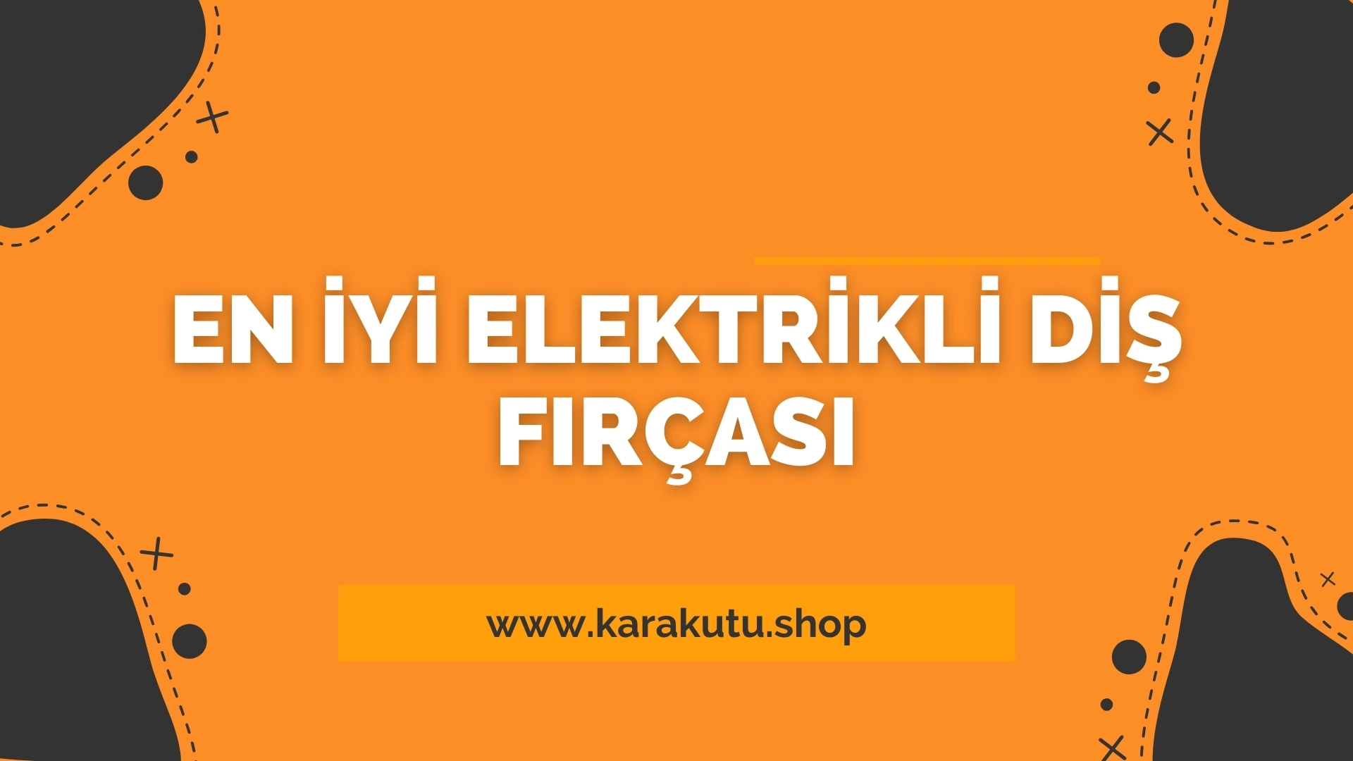 En İyi Elektrikli Diş Fırçası 