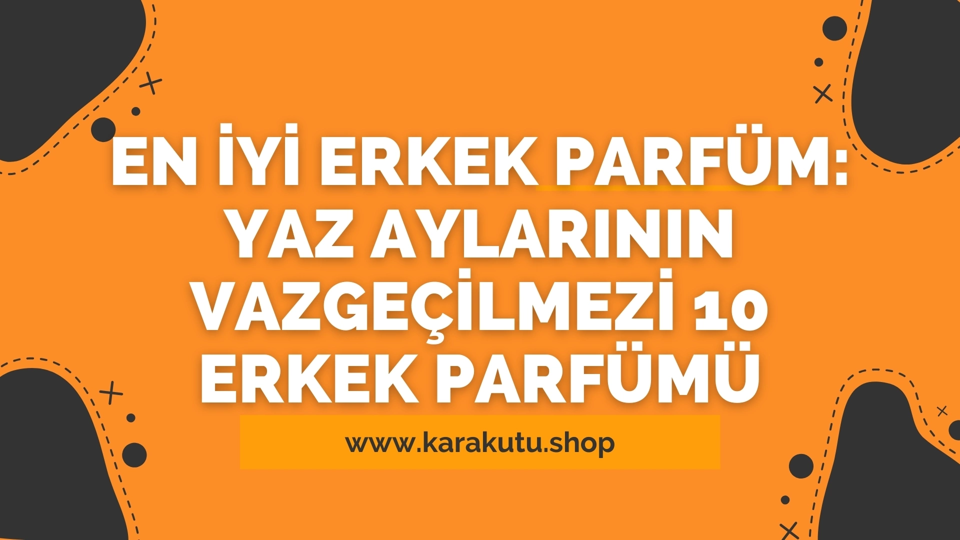 En İyi Erkek Parfüm: Yaz Aylarının Vazgeçilmezi 5 Erkek Parfümü