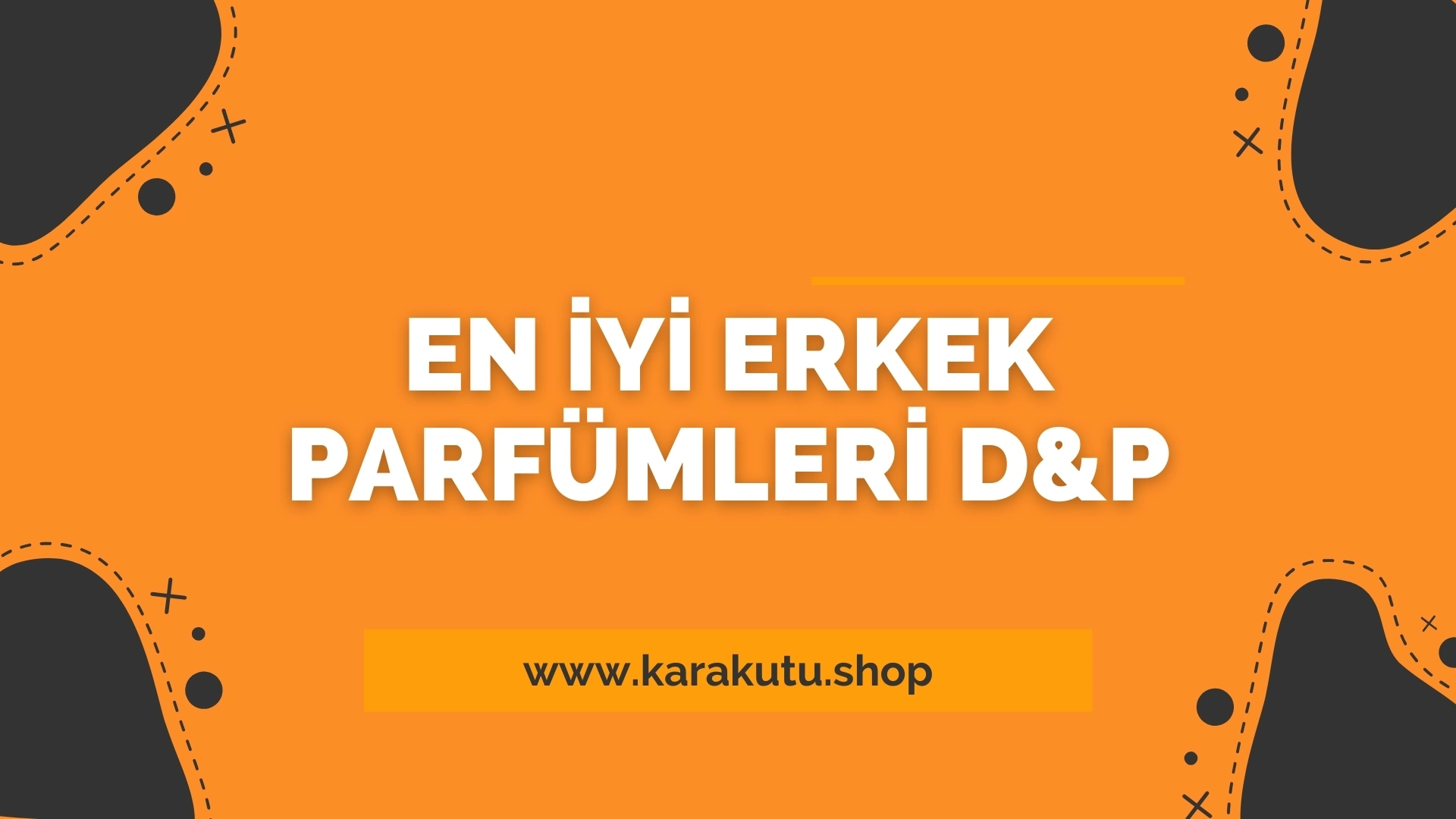 En İyi Erkek Parfümleri D&P