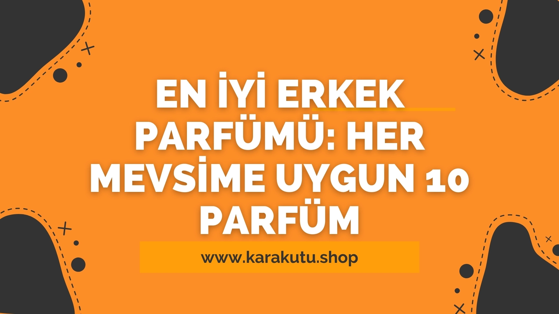 En İyi Erkek Parfümü: Her Mevsime Uygun 10 Parfüm