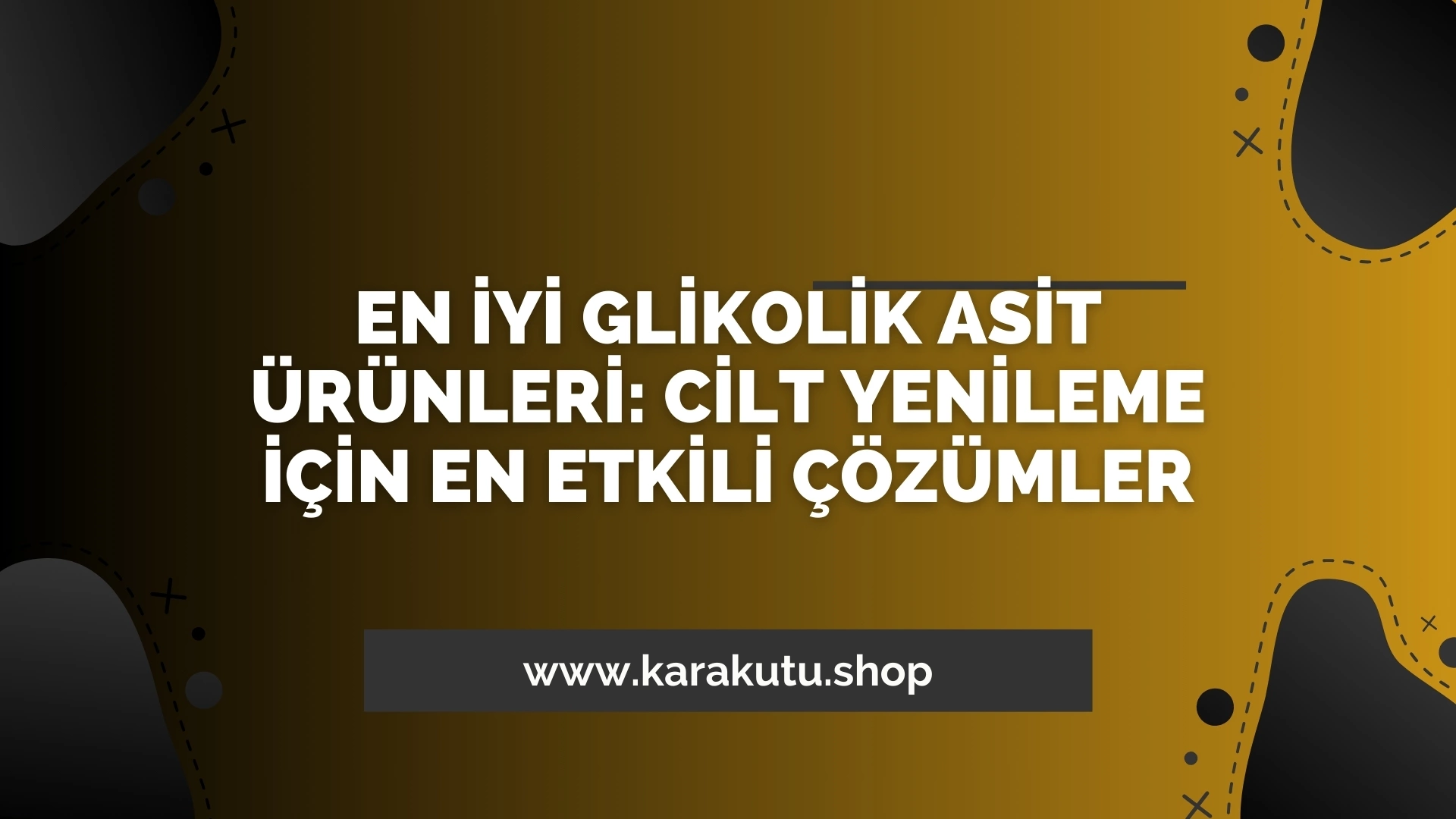 En İyi Glikolik Asit Ürünleri: Cilt Yenileme İçin En Etkili Çözümler