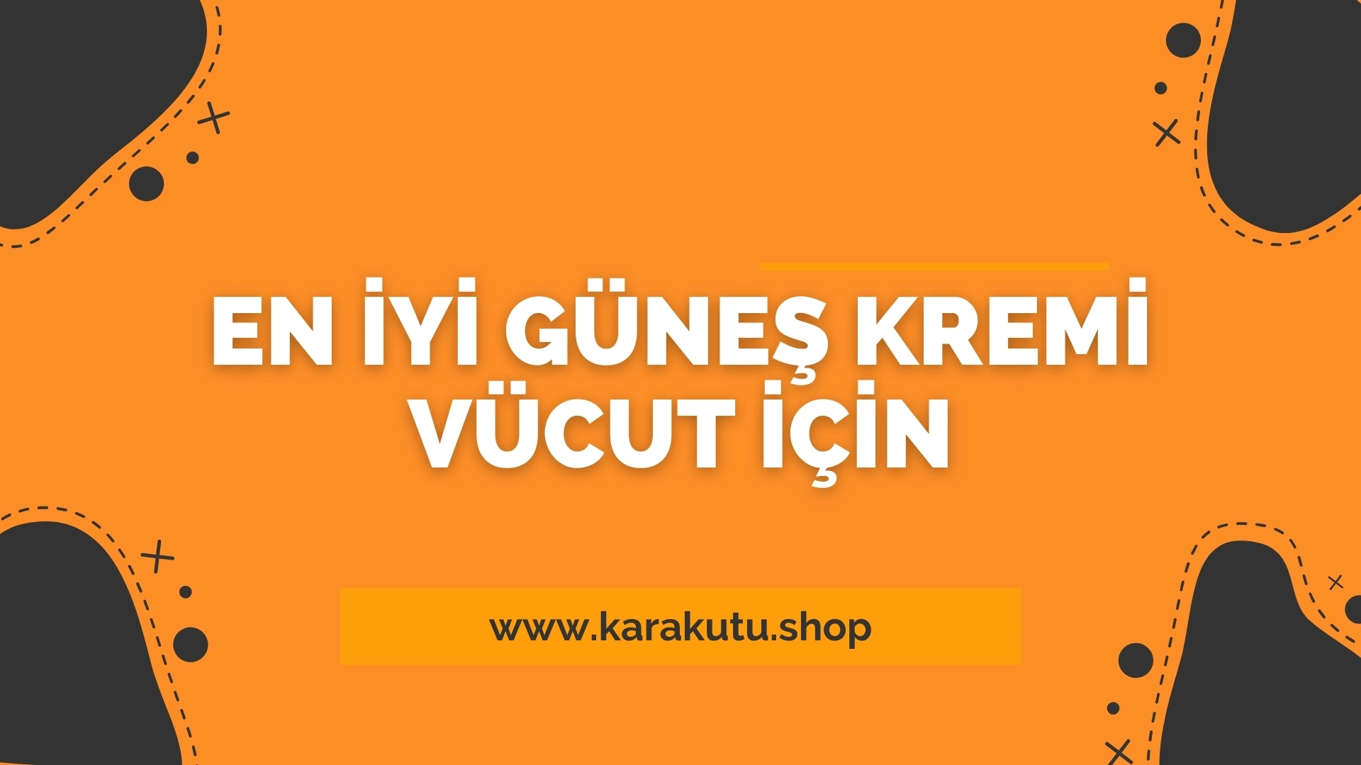 En İyi Güneş Kremi Vücut İçin 