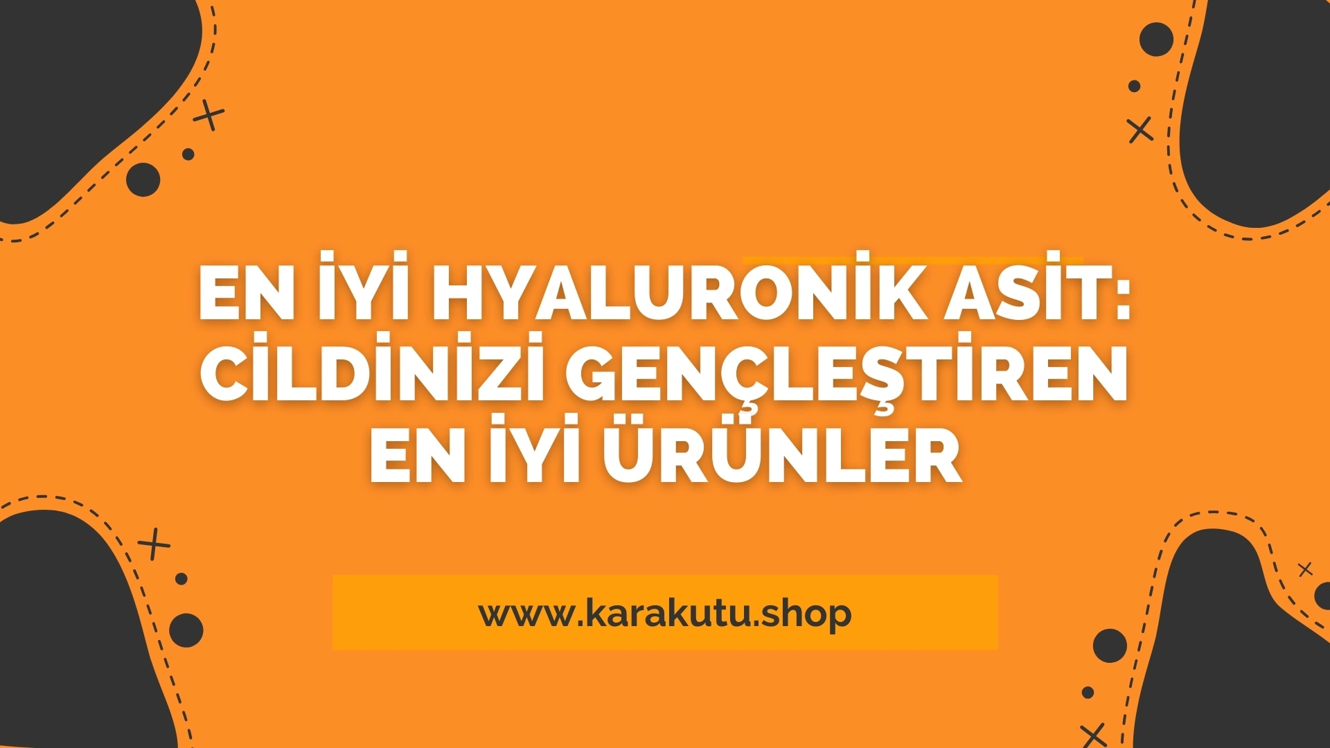 En İyi Hyaluronik Asit: Cildinizi Gençleştiren En İyi Ürünler