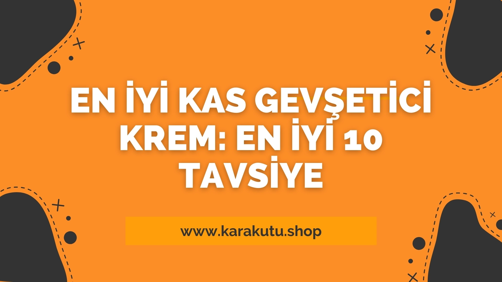 En İyi Kas Gevşetici Krem: En İyi 10 Tavsiye