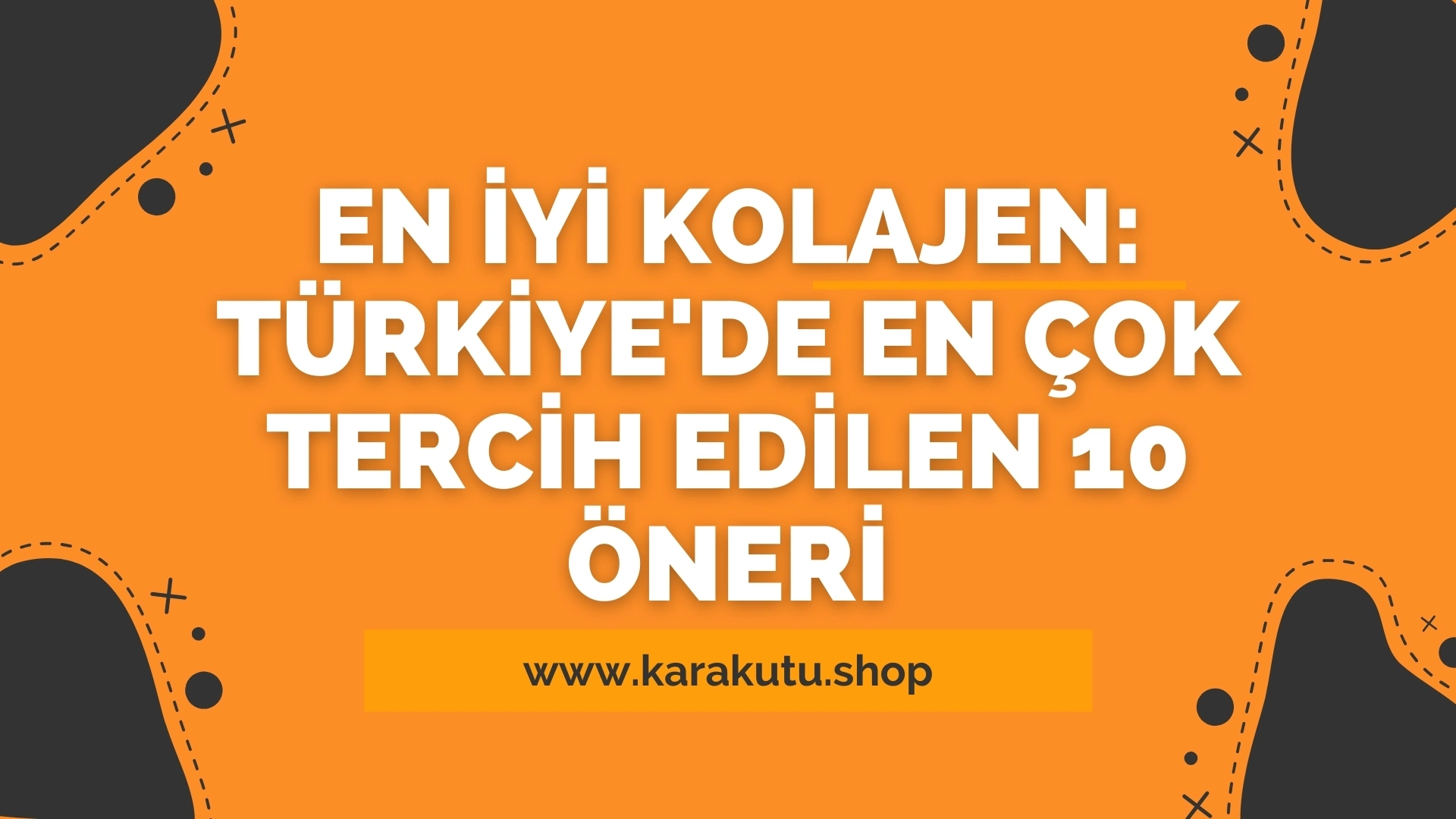 En İyi Kolajen: Türkiye'de En Çok Tercih Edilen 10 Öneri