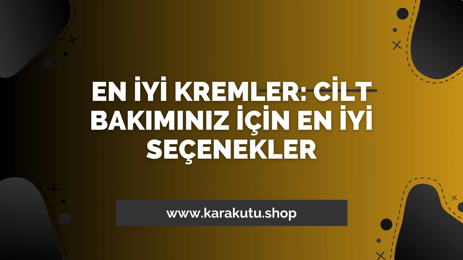 En İyi Kremler: Cilt Bakımınız İçin En İyi Seçenekler