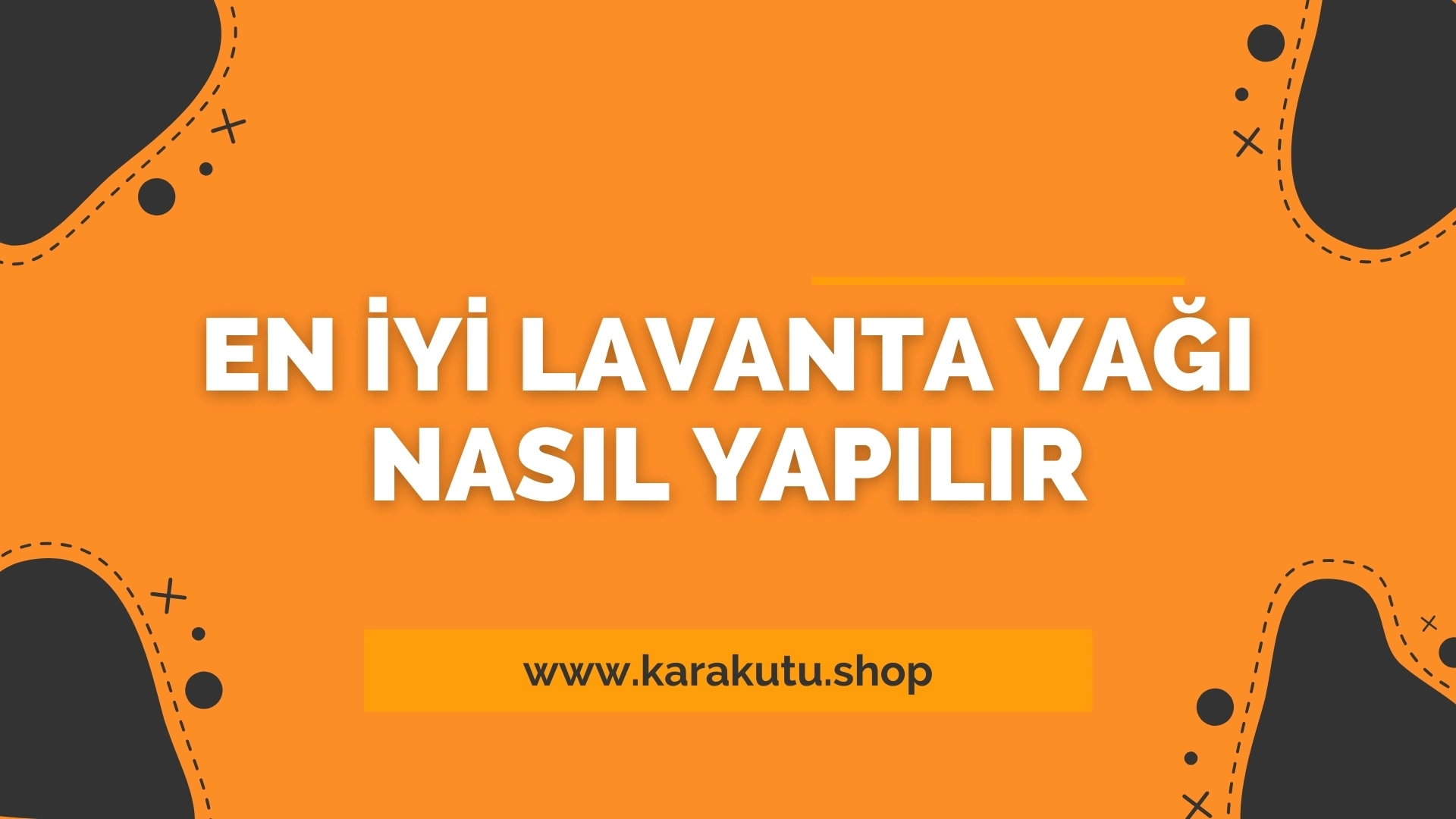 En İyi Lavanta Yağı Nasıl Yapılır?