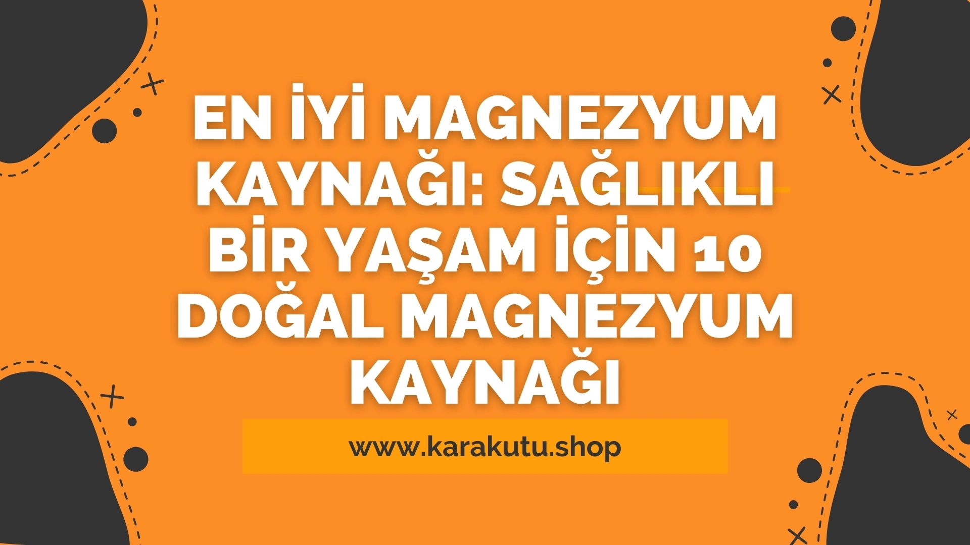 En İyi Magnezyum Kaynağı: Sağlıklı Bir Yaşam İçin 10 Doğal Magnezyum Kaynağı