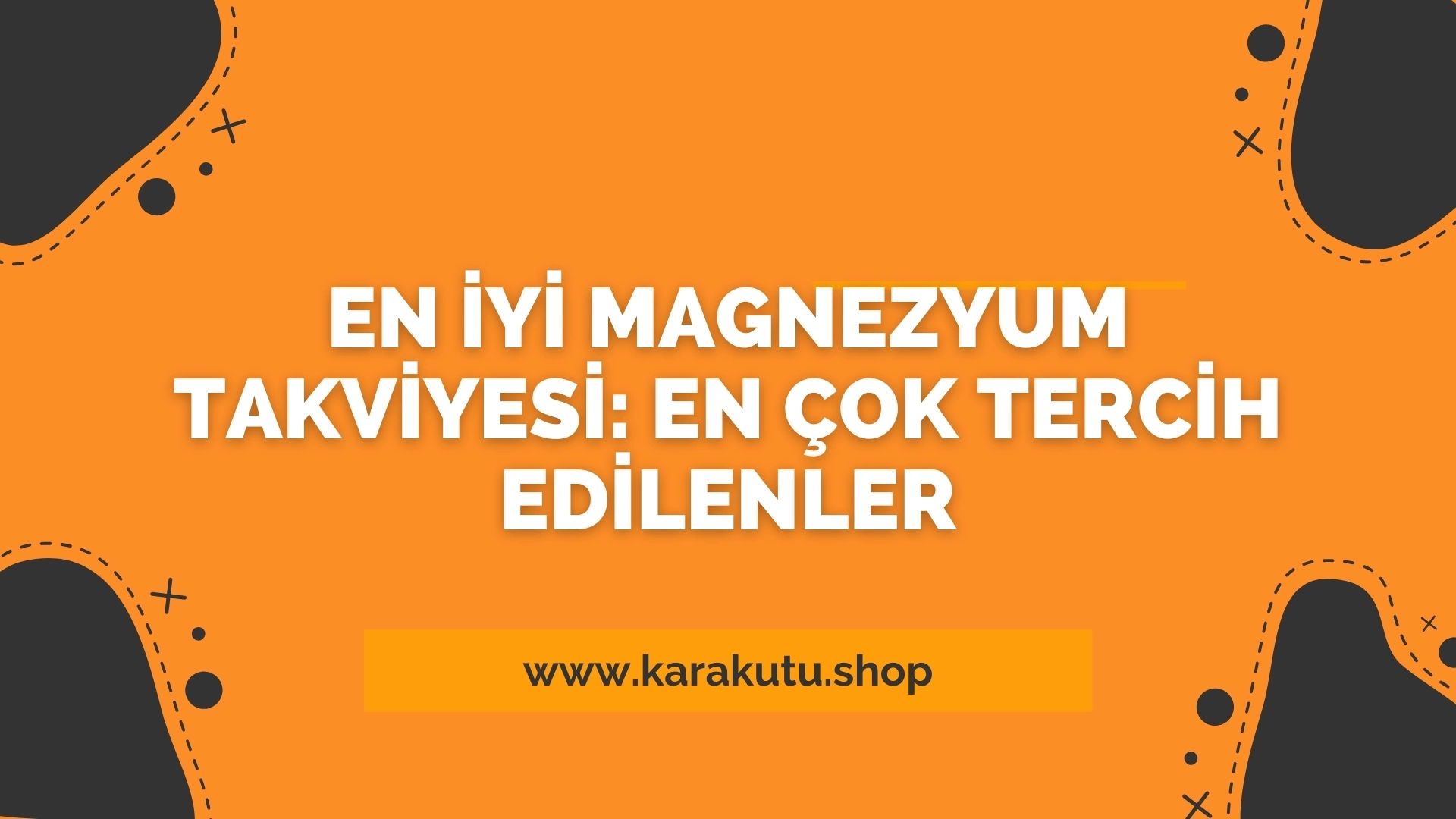 En İyi Magnezyum Takviyesi: En Çok Tercih Edilenler