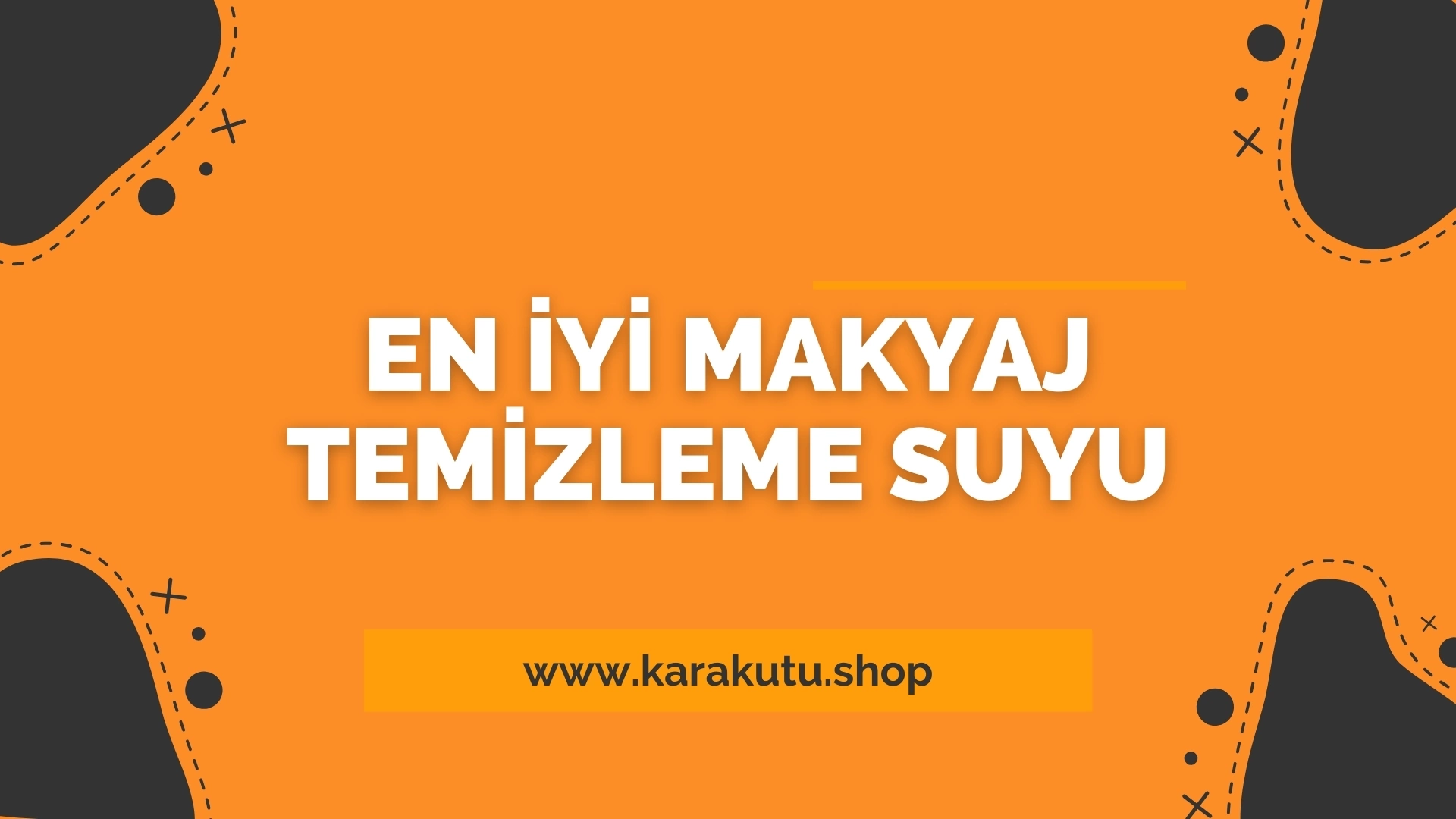 En İyi Makyaj Temizleme Suyu