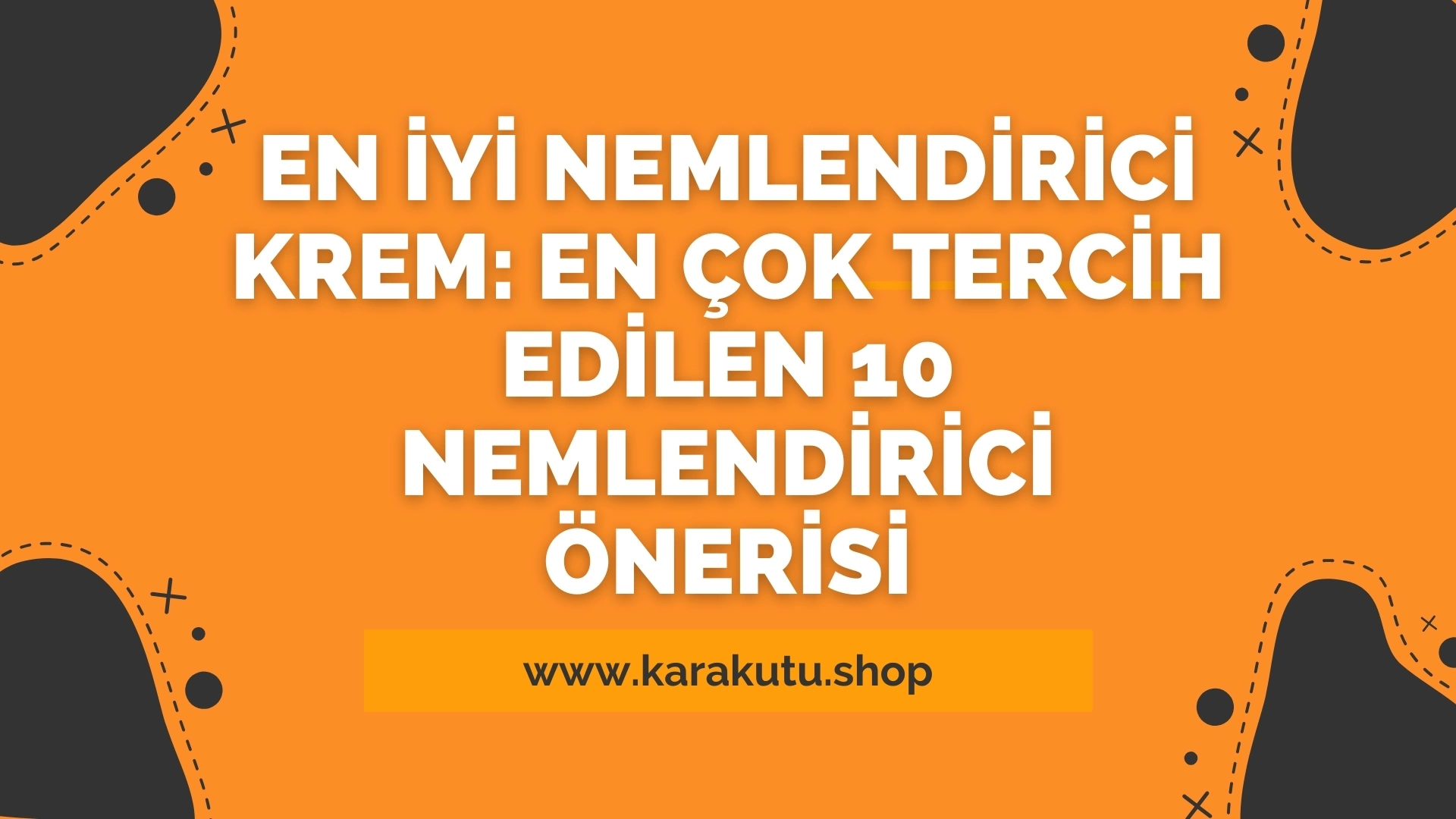 En İyi Nemlendirici Krem: En Çok Tercih Edilen 10 Nemlendirici Önerisi