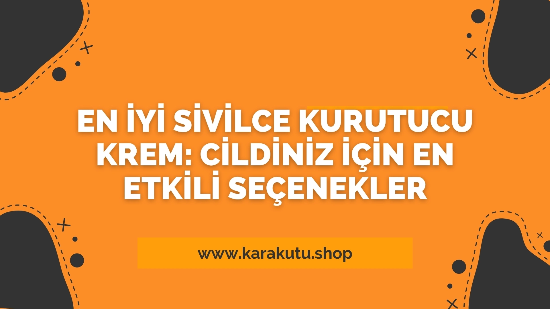 En İyi Sivilce Kurutucu Krem: Cildiniz İçin En Etkili Seçenekler