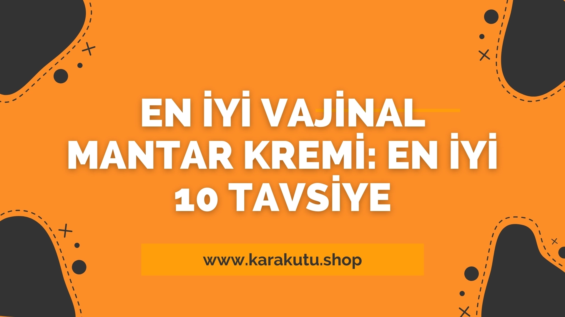 En İyi Vajinal Mantar Kremi: En İyi 10 Tavsiye