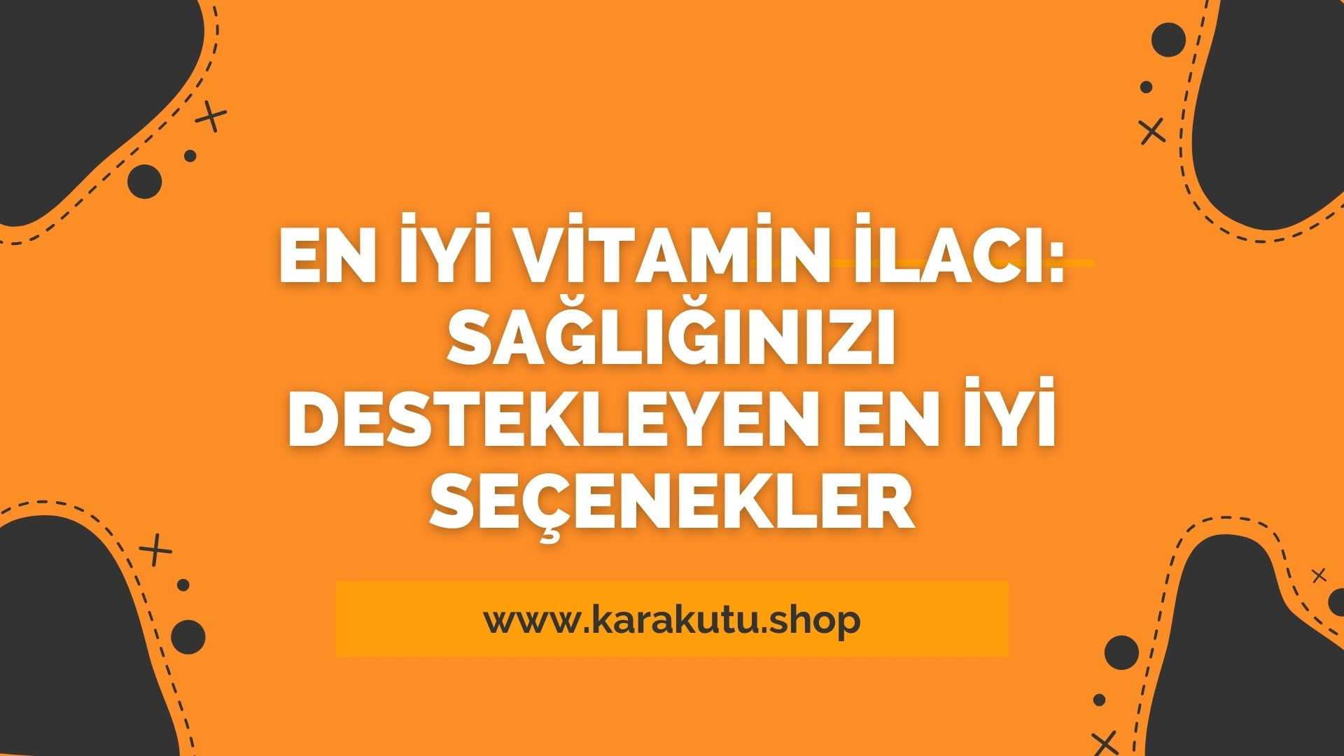 En İyi Vitamin Takviyesi: Sağlığınızı Destekleyen En İyi Seçenekler