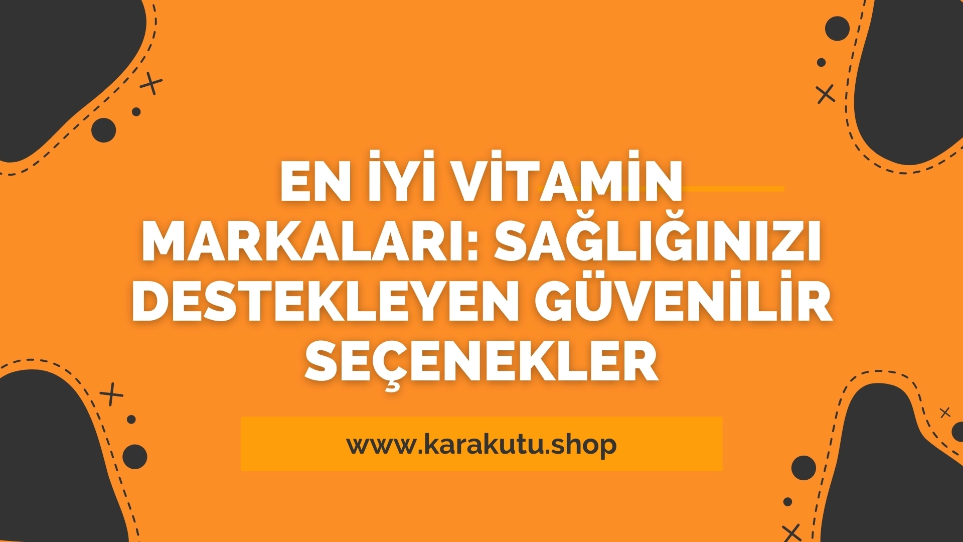 En İyi Vitamin Markaları: Sağlığınızı Destekleyen Güvenilir Seçenekler