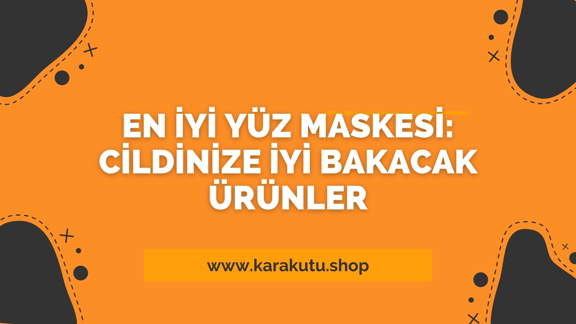 En İyi Yüz Maskesi: Cildinize İyi Bakacak Ürünler