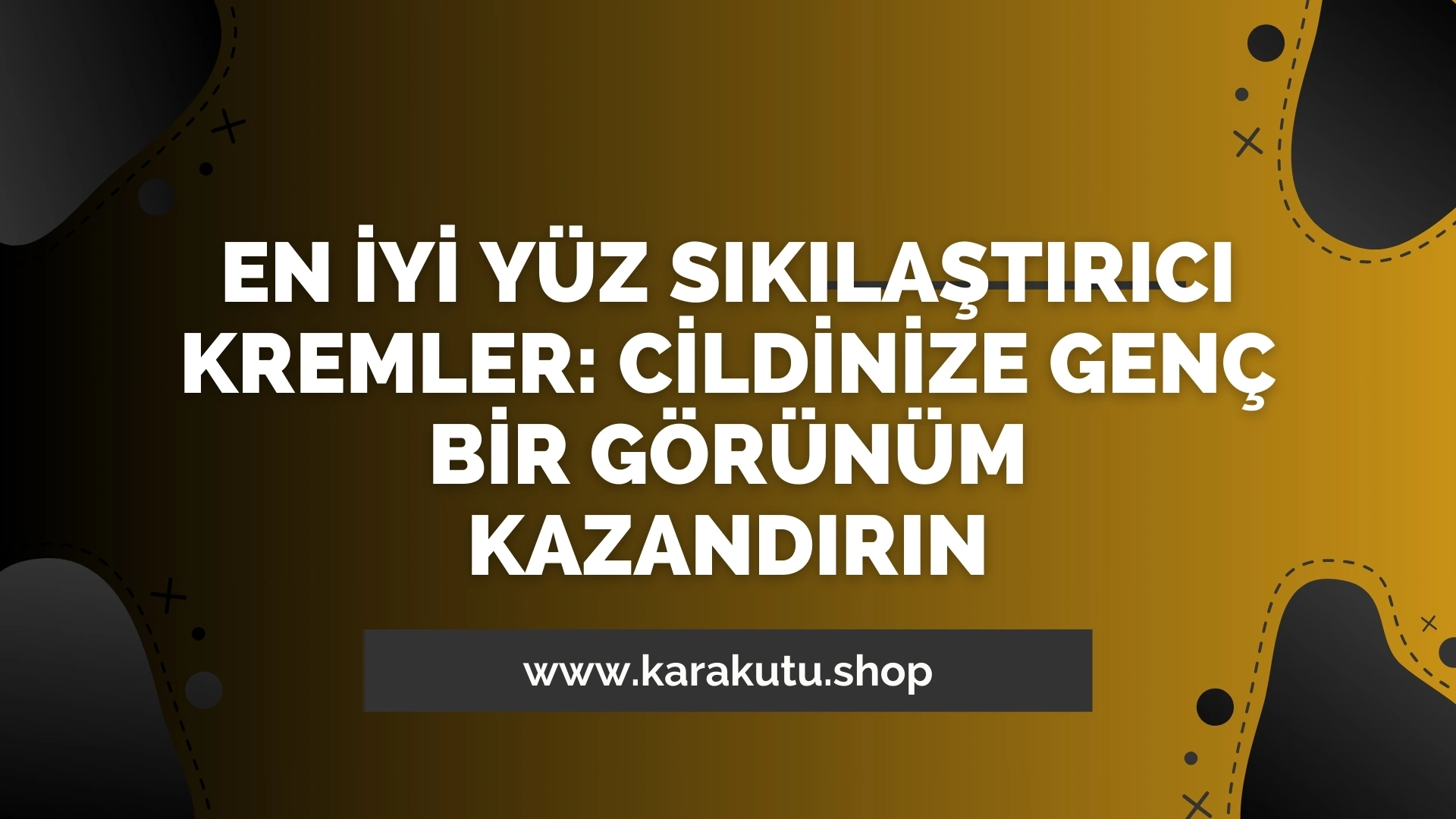 En İyi Yüz Sıkılaştırıcı Kremler: Cildinize Genç Bir Görünüm Kazandırın