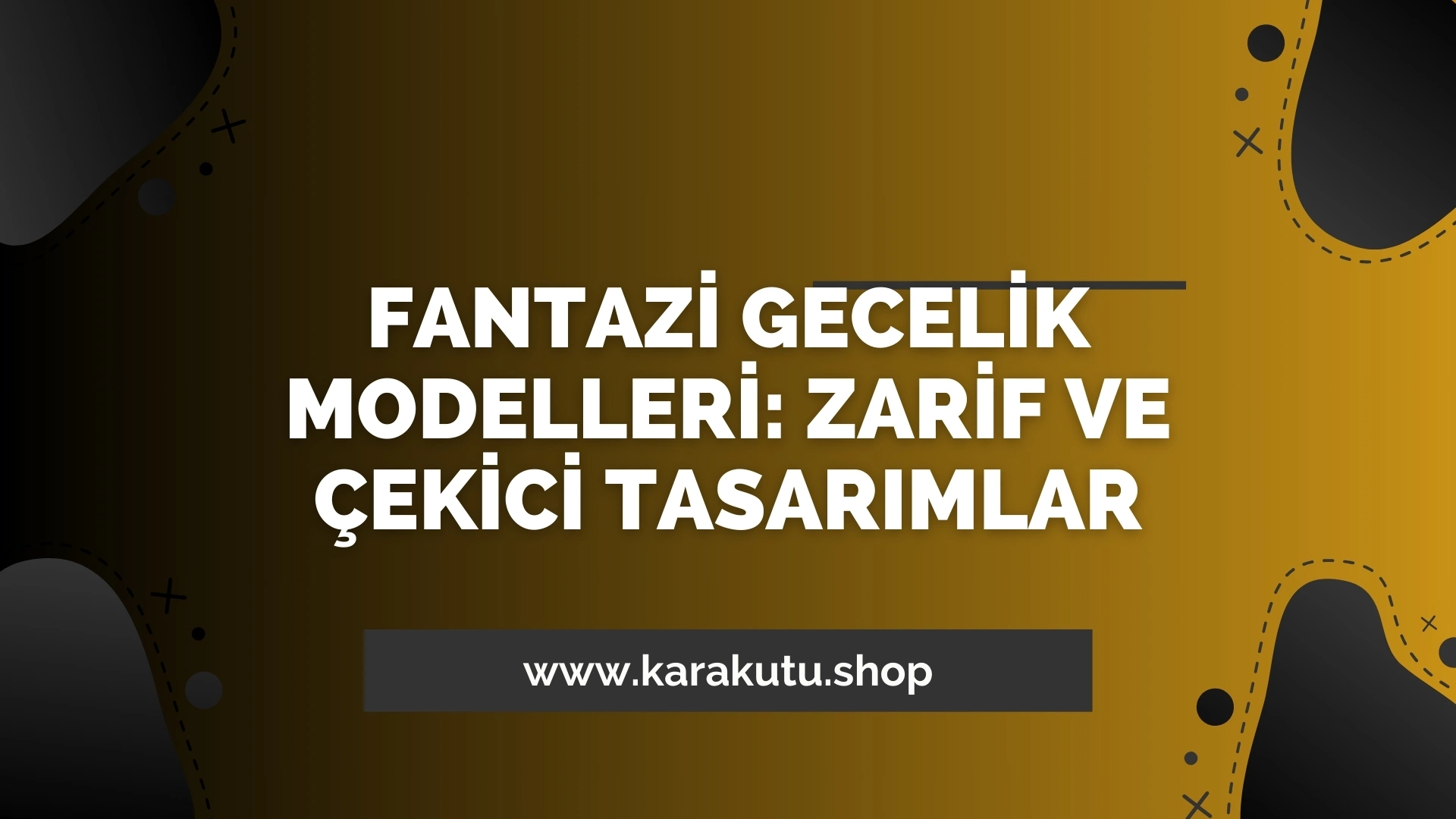 Fantazi Gecelik Modelleri: Zarif ve Çekici Tasarımlar