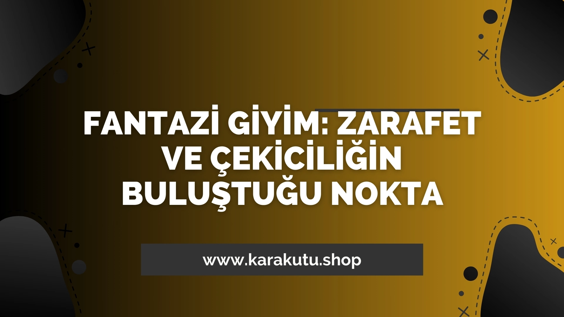 Fantazi Giyim: Zarafet ve Çekiciliğin Buluştuğu Nokta