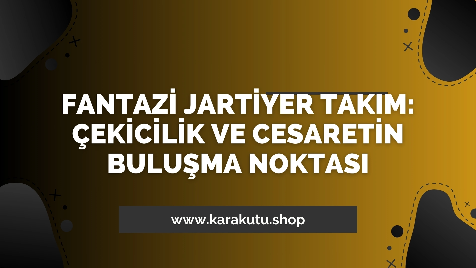 Fantazi Jartiyer Takım: Çekicilik ve Cesaretin Buluşma Noktası