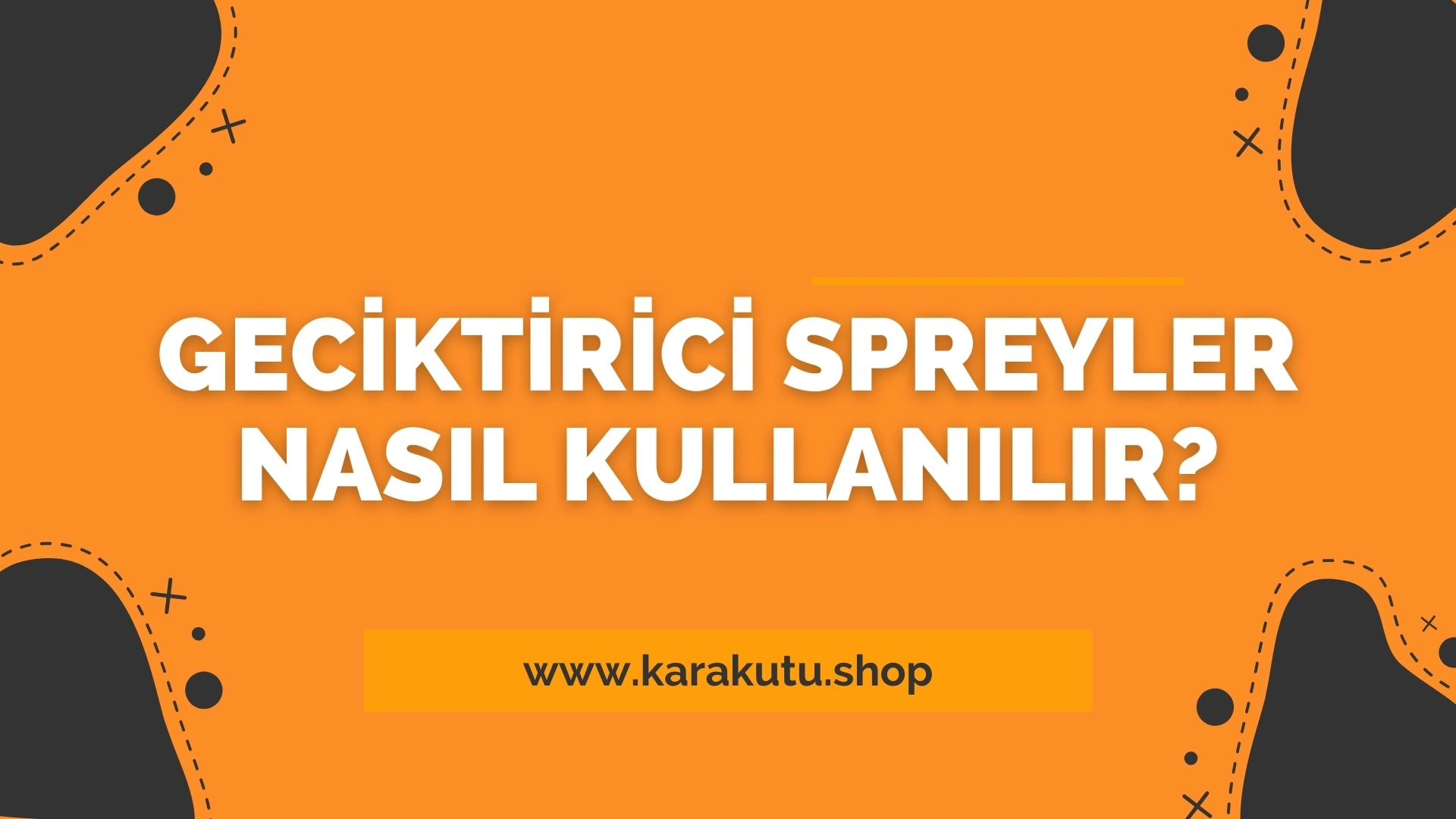 Geciktirici Spreyler Nasıl Kullanılır?