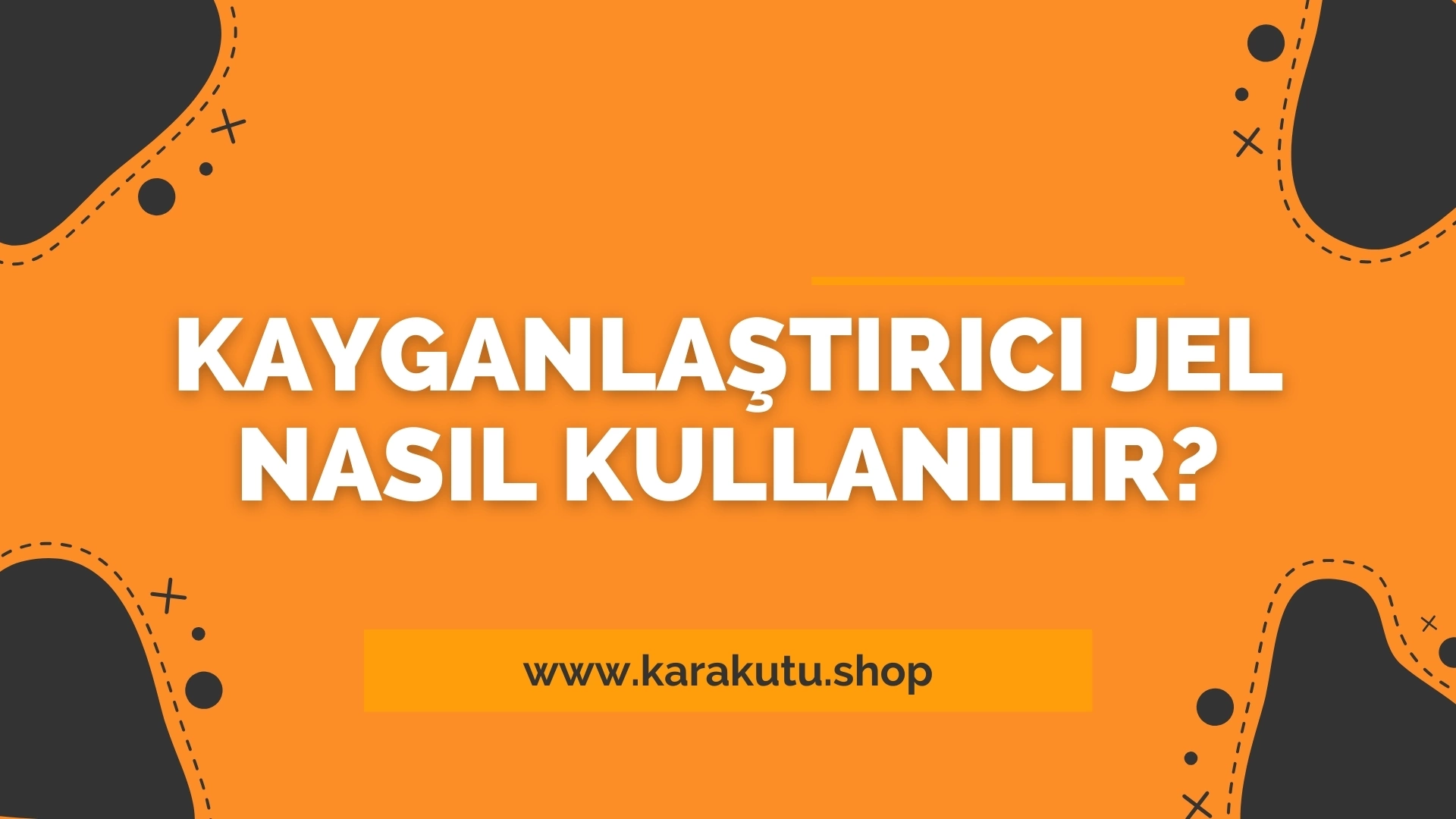 Kayganlaştırıcı Jel Nasıl Kullanılır?