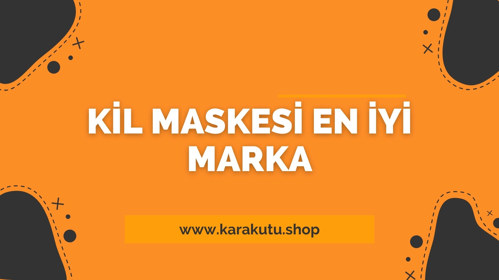 Kil Maskesi En İyi Marka 