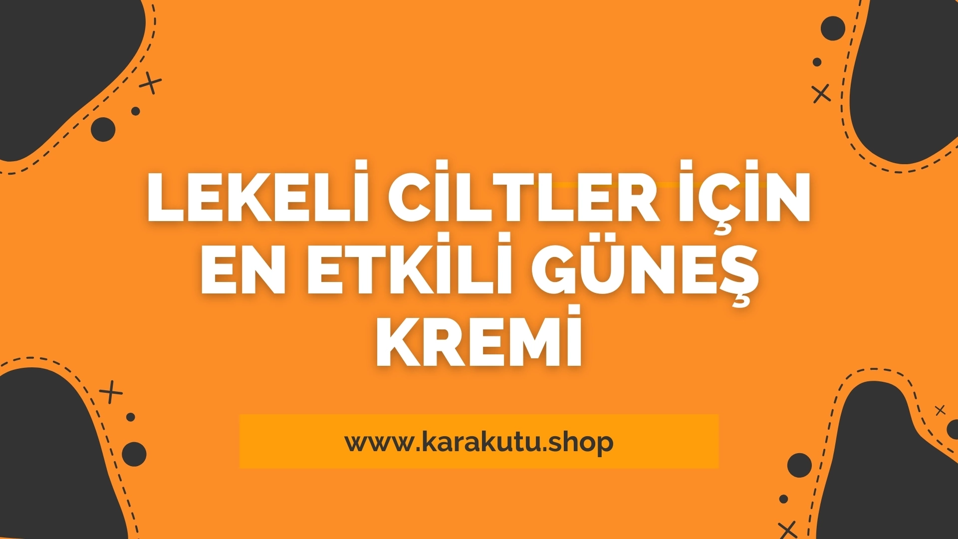 Lekeli Ciltler İçin En Etkili Güneş Kremi