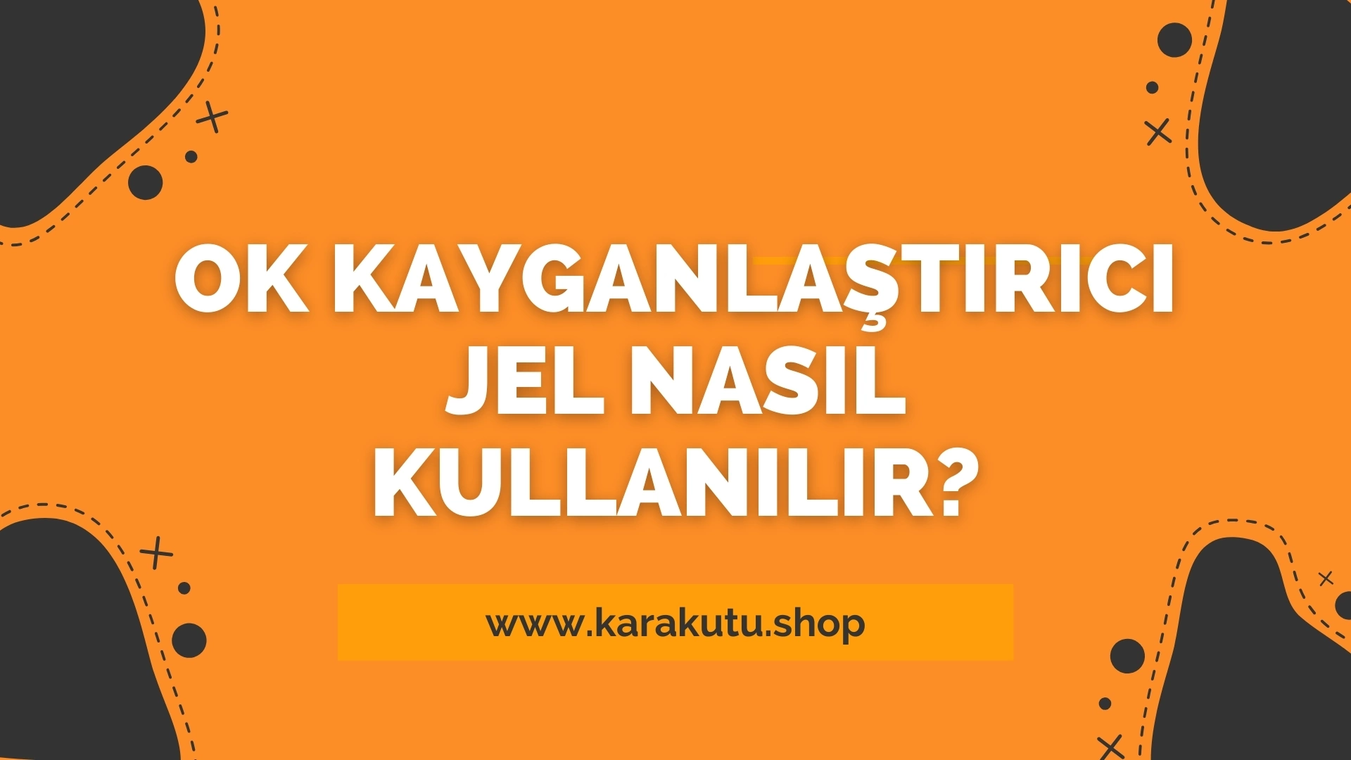 Ok Kayganlaştırıcı Jel Nasıl Kullanılır?