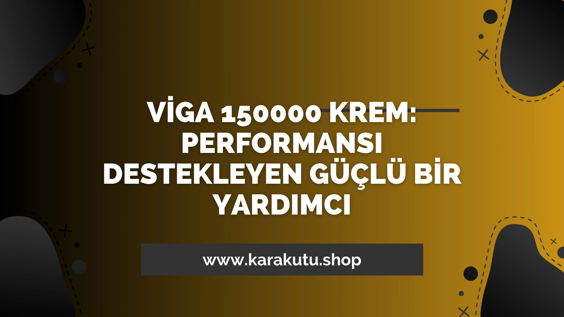 Viga 150000 Krem: Performansı Destekleyen Güçlü Bir Yardımcı