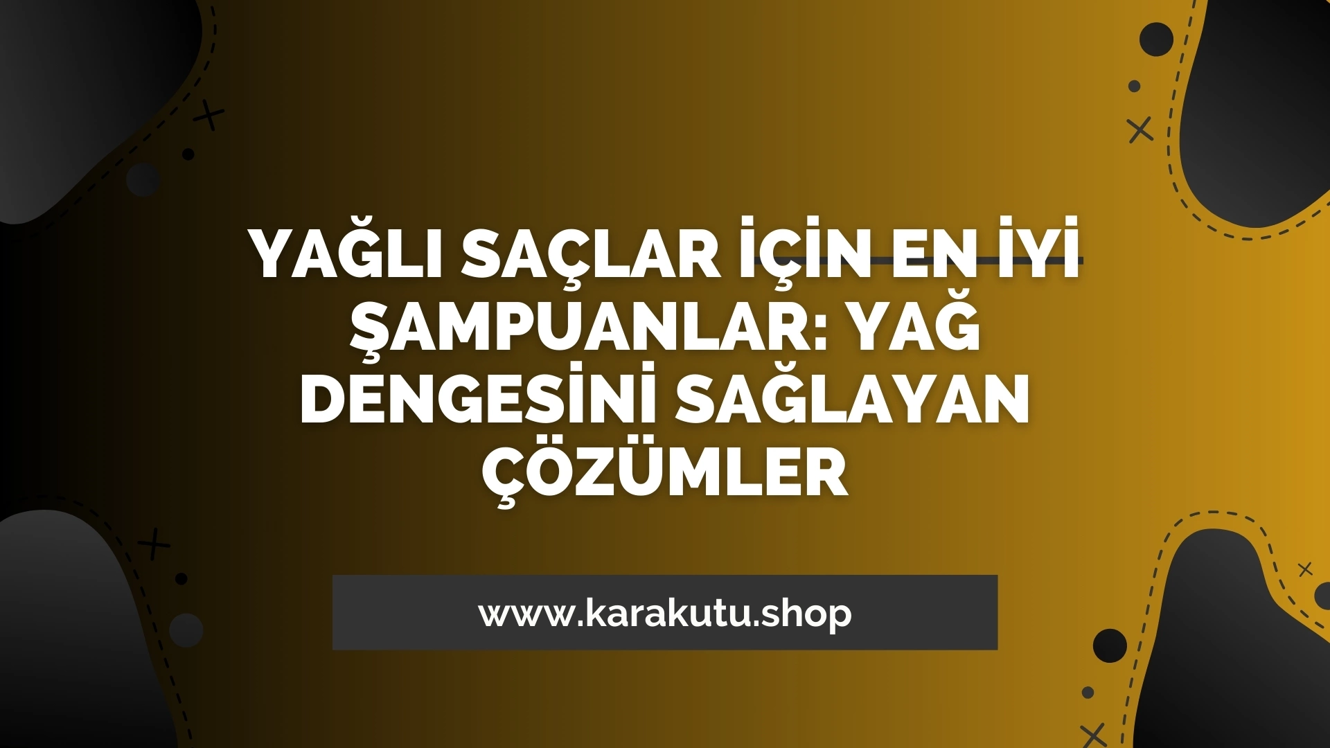 Yağlı Saçlar İçin En İyi Şampuanlar: Yağ Dengesini Sağlayan Çözümler